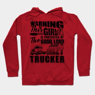 Warning This Girl Is Protected By The Good Lord And A Crazy Trucker Hoodie